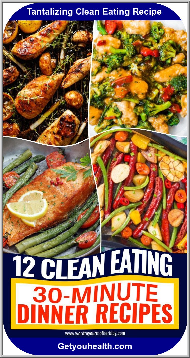 12 Easy Clean Eating Dinner Recipes Ready To Consume In 30 Minutes